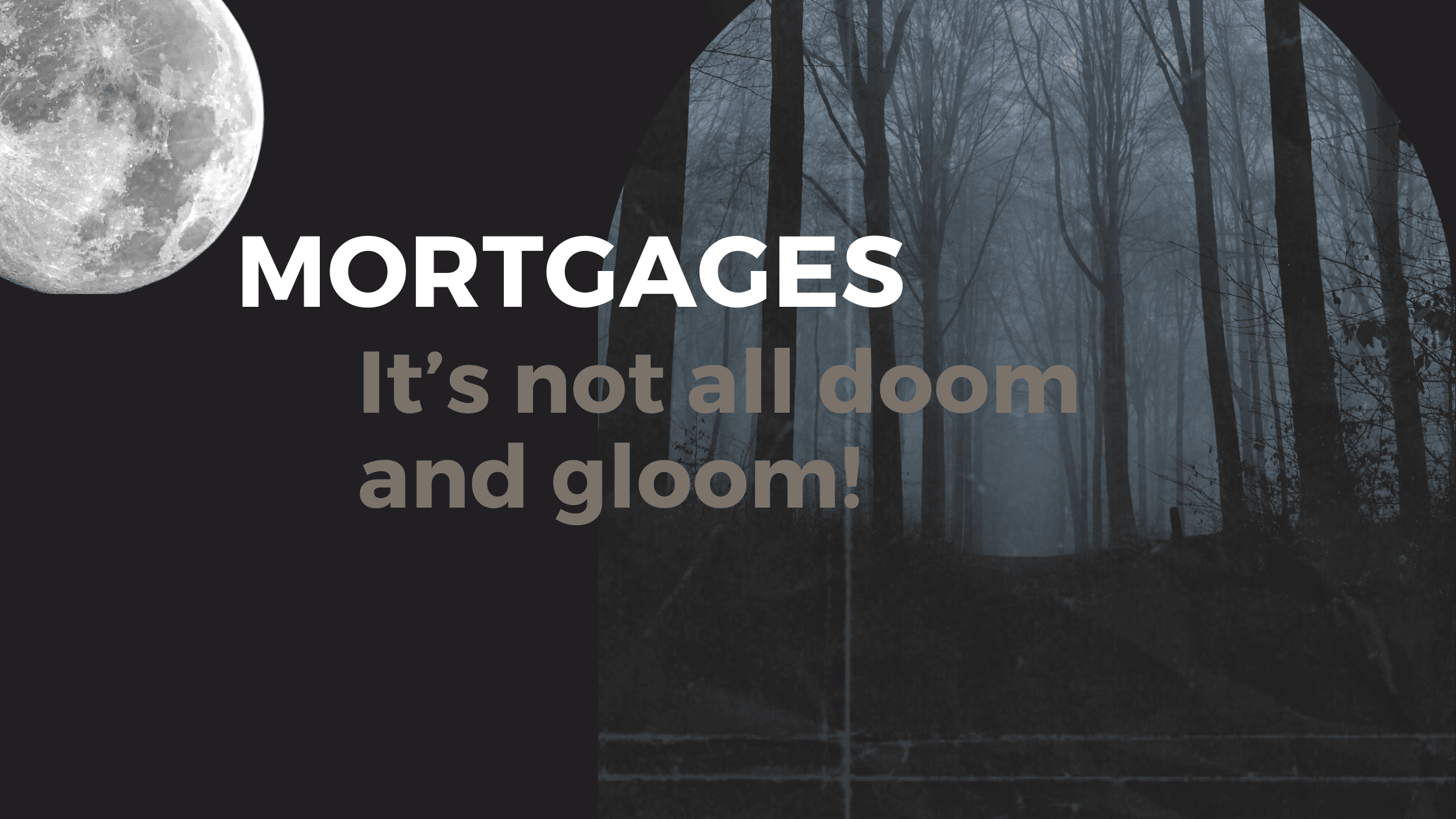 Mortgage’s- It’s not all doom and gloom