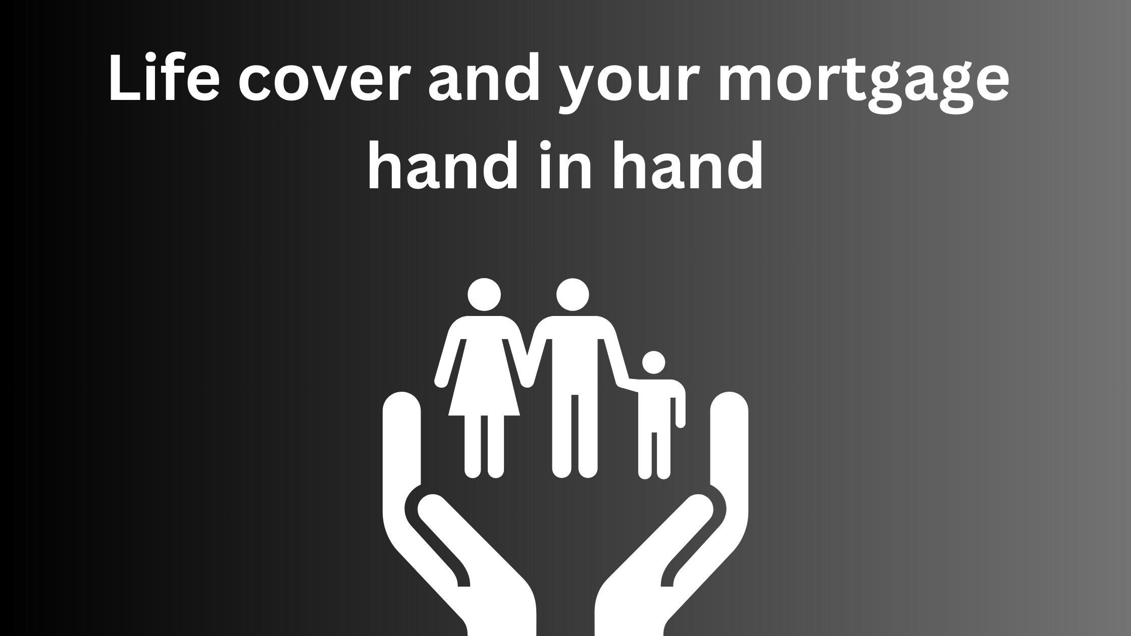 Life cover and your mortgage – hand in hand